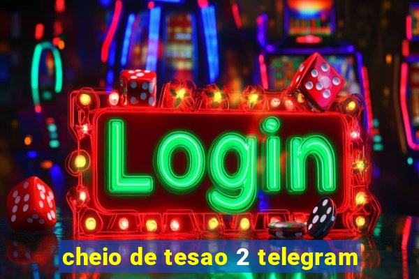 cheio de tesao 2 telegram